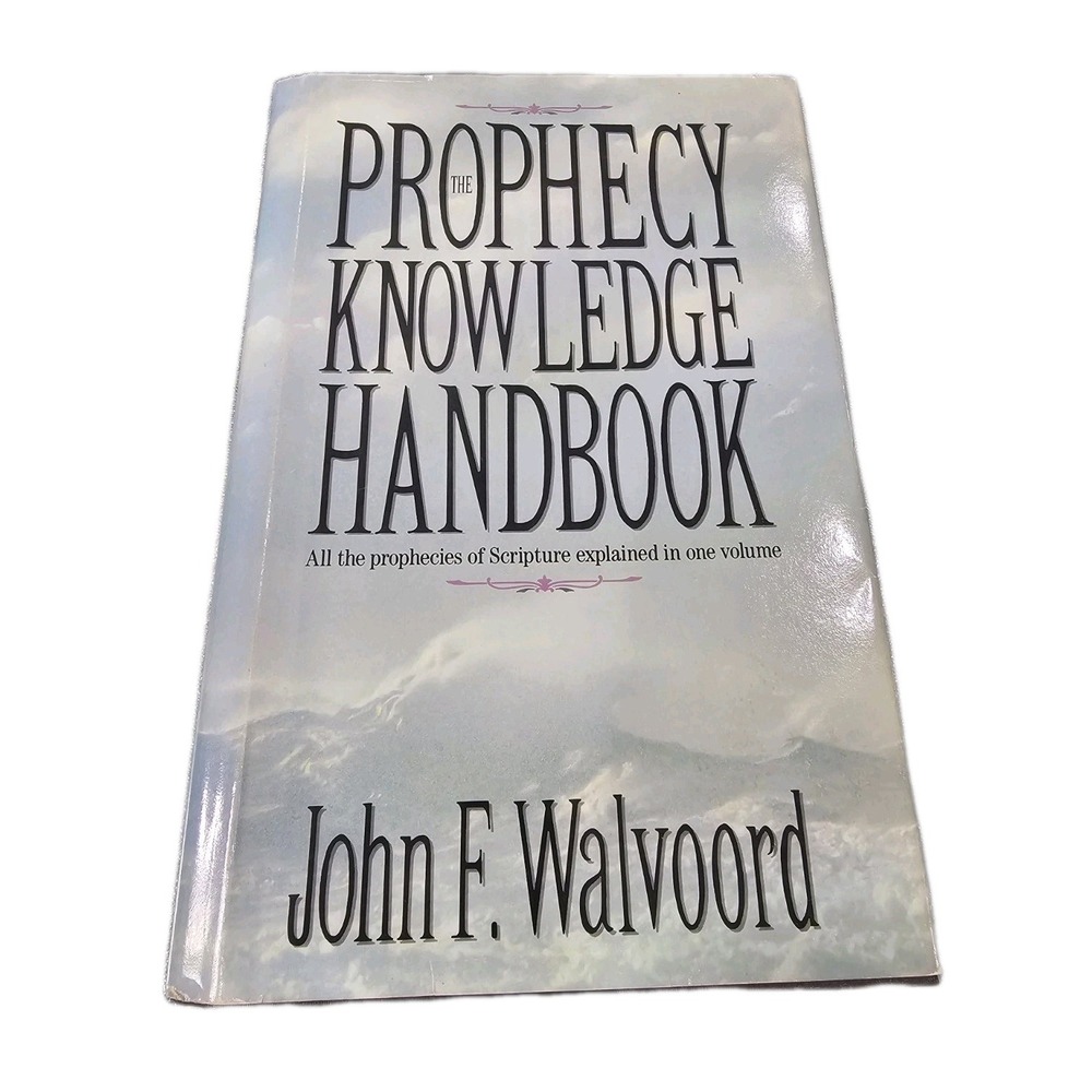 The Prophecy Knowledge Handbook: All the Prophecies of Scripture Explained